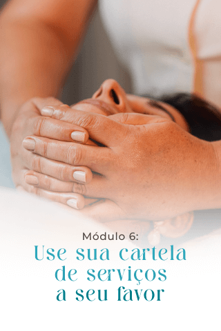 Módulo 6: Use sua cartela de serviços a seu favor