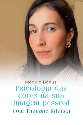 Módulo Bônus: Psicologia das cores na sua imagem pessoal com Thauane Kitaiski